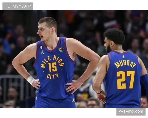 约基奇与穆雷联手发力，掘金队再创佳绩引领西部格局